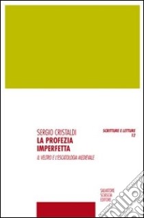 La profezia imperfetta. Il veltro e l'escatologia medievale libro di Cristaldi Sergio