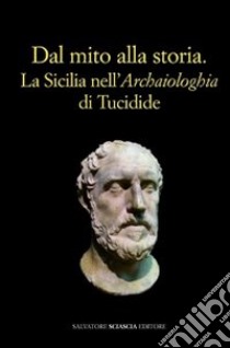 Dal mito alla storia. La Sicilia nell'«Archaiologhia» di Tucidide libro di Congiu Marina; Miccichè Calogero; Modeo Simona