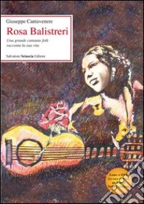 Rosa Balistreri. Una grande cantante folk racconta la sua vita. Con DVD libro di Cantavenere Giuseppe