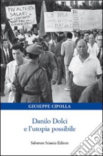 Danilo Dolci e l'utopia possibile libro di Cipolla Giuseppe