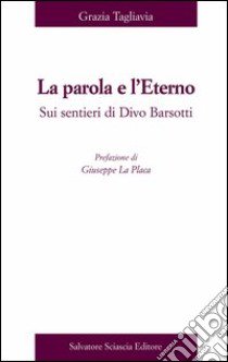 La parola e l'eterno. Su sentieri di Divo Barsotti libro di Tagliavia Grazia