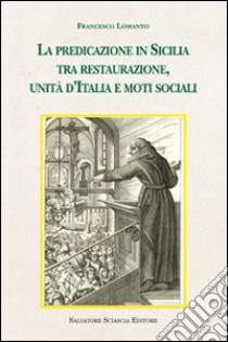 La predicazione in Sicilia tra restaurazione, unità d'Italia e moti sociali libro di Lomanto Francesco