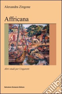 Affricana. Altri studi per Ungaretti libro di Zingone Alexandra