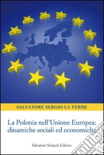 La Polonia nell'Unione europea. Dinamiche sociali ed economiche libro di La Verde Salvatore S.