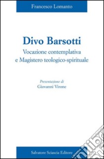 Divo Barsotti. Vocazione contemplativa e magistero teologico-spirituale libro di Lomanto Francesco