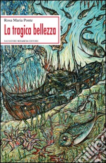 La tragica bellezza libro di Ponte Rosa Maria