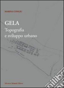 Gela. Topografia e sviluppo urbano. Con carta archeologica di Gela. Con CD-ROM libro di Congiu Marina