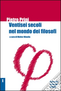 Ventisei secoli nel mondo dei filosofi libro di Prini Pietro; Minella W. (cur.)