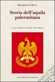 Storia dell'aquila palermitana libro di La Duca Rosario; Armetta F. (cur.); Bianco I. (cur.)