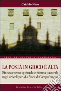 La posta in gioco è alta. Rinnovamento spirituale e riforma pastorale negli articoli per «La voce di Campofranco» libro di Naro Cataldo