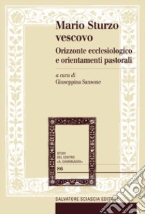 Mario Sturzo vescovo. Orizzonte ecclesiologico e orientamenti pastorali libro di Sansone G. (cur.)