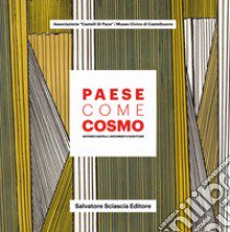 Paese come cosmo. Antonio Castelli. Documenti e scritture libro di Saja G. (cur.); Gambaro T. (cur.)