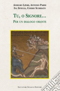 Tu, o Signore... Per un dialogo orante libro