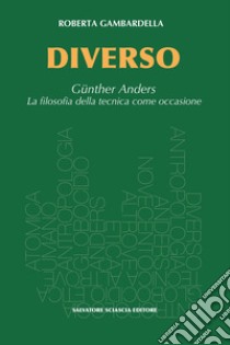 Diverso. Gunther Anders. La filosofia della tecnica come occasione libro di Gambardella Roberta