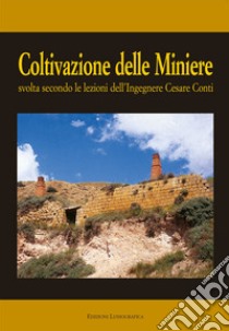 Coltivazione delle miniere. Svolta secondo le lezioni dell'ingegnere cav. Cesare Conti libro di Cane Amico Vincenzo; Lombardo M. (cur.)