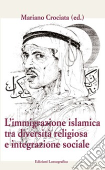 Immigrazione islamica tra diversità e integrazione sociale libro di Crociata M. (cur.)