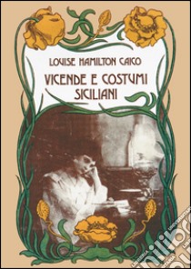 Vicende e costumi siciliani libro di Hamilton Caico Louise