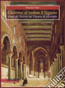 Gioirono al vedere il Signore. Icone del risorto nel Duomo di Monreale libro di Naro Massimo