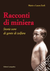 Racconti di miniera. Storie vere di gente di Zolfara libro di Zurli Mario; Zurli Laura