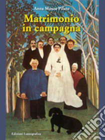 Matrimonio in campagna libro di Mosca Pilato Anna