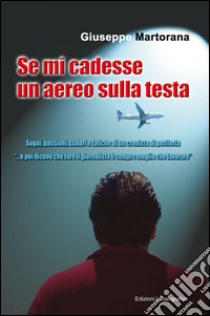 Se mi cadesse un aereo sulla testa libro di Martorana Giuseppe