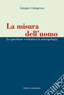 La Misura dell'uomo libro di Caltagirone Calogero