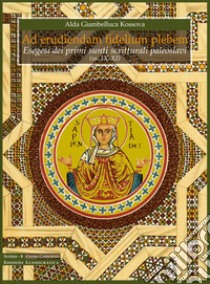 Ad euriendam fidelium plebem. Esegesi dei primi sunti scritturali paleoslavi (ss. IX-XI) libro di Giambelluca Kossova Alda