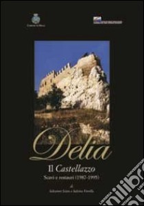 Delia il castellazzo. Scavi e restauri (1987-1995) libro di Scuto Salvatore; Fiorilla Salvina