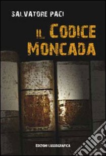 Il Codice Moncada libro di Paci Salvatore