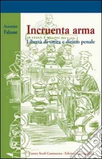 Incruenta arma. Libertà di satira e diritto penale libro di Falzone Antonino