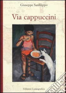 Via Cappuccini libro di Sanfilippo Giuseppe