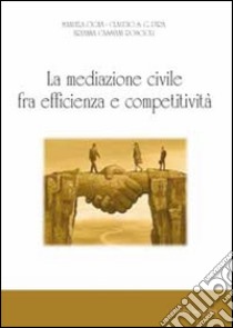 La mediazione civile tra efficienza e competitività libro di Cigna Manuela; Pira Claudio; Cassiani Ambrogio