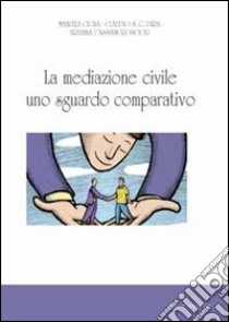 La mediazione civile uno sguardo comparativo libro di Cigna Manuela; Pira Claudio; Cassiani Ambrogio