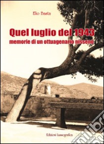 Quel luglio del 1943. Memorie di un ottuagenario nisseno libro di Basta Elio