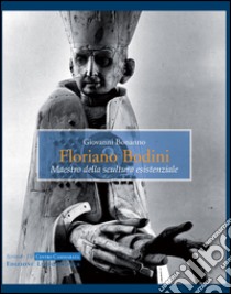 Floriano Bodini. Maestro della scultura esistenziale. Ediz. illustrata libro di Bonanno Giovanni