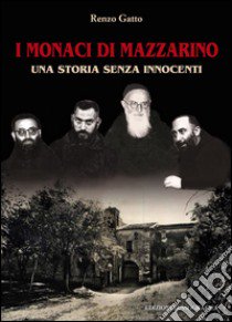 I monaci di Mazzarino. Una storia senza innocenti libro di Gatto Renzo