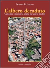 L'albero decaduto. Cartoline e memorie anche per conto di altri libro di Di Lorenzo Salvatore