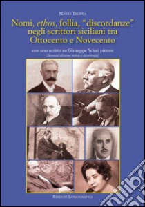 Nomi, ethos, follia, «discordanze» negli scrittori siciliani tra Ottocento e Novecento. Con uno scritto su Giuseppe Sciuti pittore libro di Tropea Mario