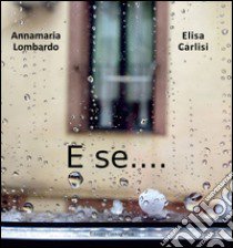 E se... libro di Lombardo Annamaria