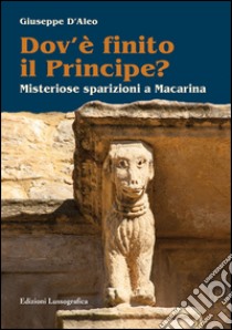 Dov'è finito il principe? Misteriose sparizioni a Macarina libro di D'Aleo Giuseppe