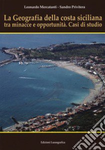 La geografia della costa siciliana tra minacce e.... Nuova ediz. libro di Mercatanti Leonardo; Privitera Sandro