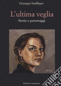 L'ultima veglia. Storie e personaggi libro di Sanfilippo Giuseppe