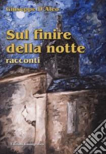 Sul finire della notte. Nuova ediz. libro di D'Aleo Giuseppe