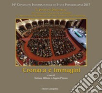 Cronaca e immagini. 54° Convegno Internazionale di Studi Pirandelliani 2017 - Il Punto su Pirandello libro di Milioto S. (cur.); Pitrone A. (cur.)