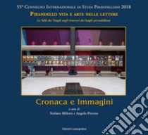 Cronaca e immagini. 55° Convegno Internazionale di Studi Pirandelliani 2018 - Pirandello vita e arte nelle lettere. La Valle dei Templi negli itinerari dei luoghi pirandelliani. Nuova ediz. libro di Milioto S. (cur.); Pitrone A. (cur.)