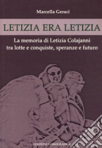 Letizia era Letizia. La memoria di Letizia Colajanni tra lotte e conquiste, speranze e futuro libro di Geraci Marcella