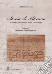 Storia di Alcamo. Territorio, archeologia, eventi e personaggio. Nuova ediz. libro di Cataldo Carlo