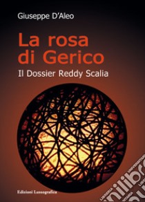 La rosa di Gerico. Il dossier Reddy Scalia. Nuova ediz. libro di D'Aleo Giuseppe