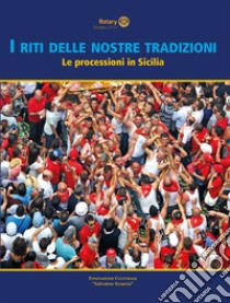 I riti delle nostre tradizioni. Le processioni in Sicilia libro