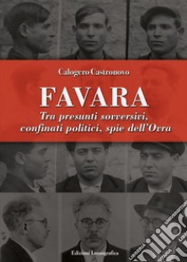 Favara. Tra presunti sovversivi, confinati politici, spie dell'Ovra libro di Castronovo Calogero